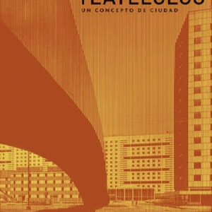 TLETELOLCO. UN CONCEPTO DE CIUDAD