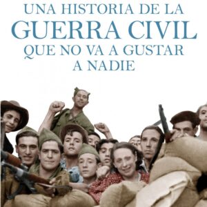 UNA HISTORIA DE LA GUERRA CIVIL QUE NO VA A GUSTAR