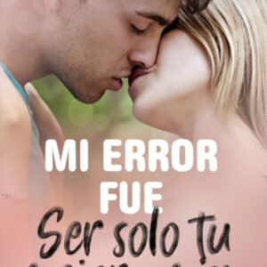 MI ERROR FUE SER SOLO TU MEJOR AMIGA