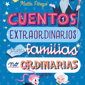 Cuentos extraordinarios para familias no ordinarias