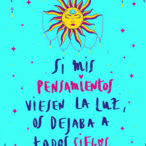 Si mis pensamientos viesen la luz, os dejaba a todos ciegos