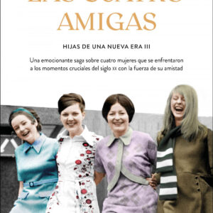 Las cuatro amigas (Saga Hijas de una nueva era 3)