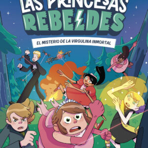 Las Princesas Rebeldes 1. El misterio de la virgulina inmortal