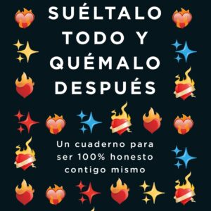 Suéltalo todo y quémalo después