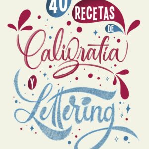 40 Recetas de Caligrafía y Lettering