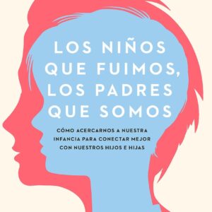 Los niños que fuimos, los padres que somos