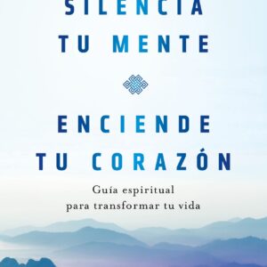 Silencia tu mente, enciende tu corazón