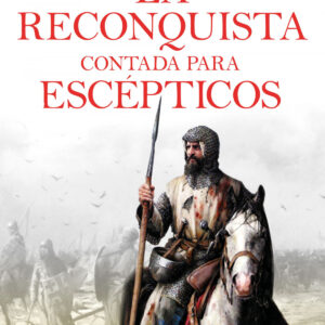 LA RECONQUISTA CONTADA PARA ESCEPTICOS