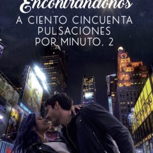 Encontrándonos. A ciento cincuenta pulsaciones por minuto, 2