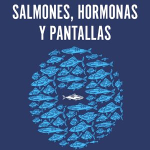 Salmones, hormonas y pantallas