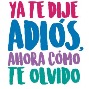 Ya te dije adiós, ahora cómo te olvido