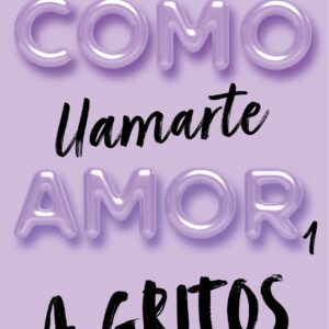 Cómo llamarte amor 1. A gritos