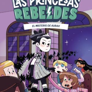Las Princesas Rebeldes 5. El misterio de Aurax