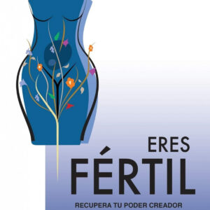 ERES FÉRTIL, RECUPERA TU PODER CREADOR