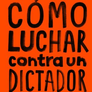 Cómo luchar contra un dictador