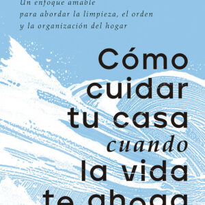 Cómo cuidar tu casa cuando la vida te ahoga