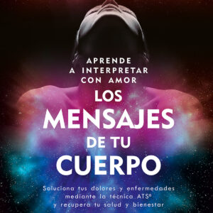 Aprende a interpretar con amor Los mensajes de tu cuerpo