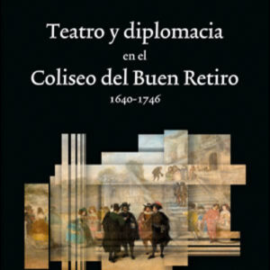 TEATRO Y DIPLOMACIA EN EL COLISEO DEL BUEN RETIRO 1640-1746