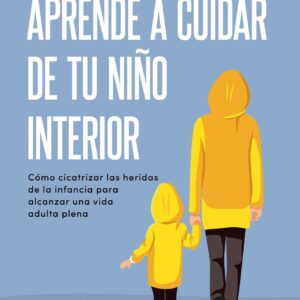 Aprende a cuidar de tu niño interior