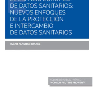 El Espacio Europeo de Datos Sanitarios: nuevos enfoques de la protección e intercambio de datos sanitarios (Papel + e-book)