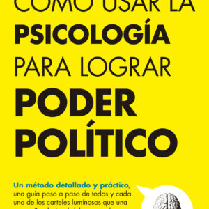 Cómo usar la psicología para lograr poder político