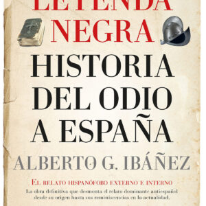 LEYENDA NEGRA (LEB): HISTORIA DEL ODIO A ESPAÑA, LA