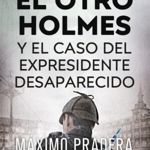 OTRO HOLMES Y EL CASO DEL EXPRESIDENTE DESAPARECIDO, EL