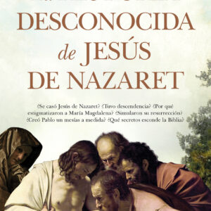 La historia desconocida de Jesús de Nazaret