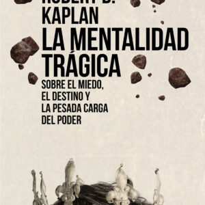 La mentalidad trágica. Sobre el miedo, el destino y la pesada carga del poder