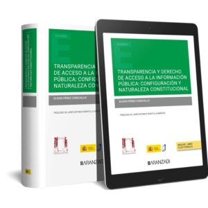 Transparencia y derecho de acceso a la información pública: configuración y naturaleza constitucional (Papel + e-book)