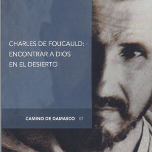 CHARLES DE FOUCAULD: ENCONTRAR A DIOS EN EL DESIERTO