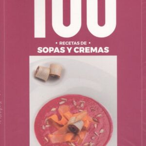 100 RECETAS SOPAS Y CREMAS