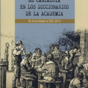 EL LÉXICO DE CANTABRIA EN LOS DICCIONARIOS DE LA ACADEMIA