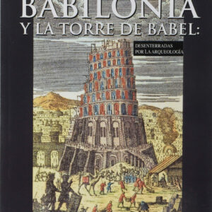 Babilonia y la torre de Babel: desenterradas por la arqueología