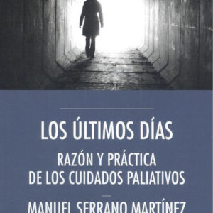 LOS ÚLTIMOS DÍAS. RAZÓN Y PRÁCTICA DE LOS CUIDADOS PALIATIVOS