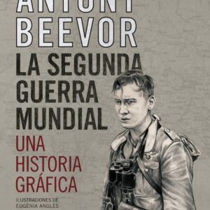 LA SEGUNDA GUERRA MUNDIAL. UNA HISTORIA GRÁFICA