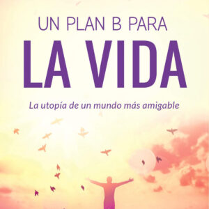 UN PLAN B PARA LA VIDA