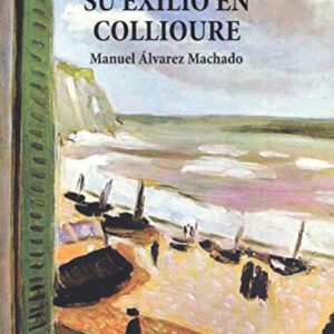 ANTONIO MACHADO. SU EXILIO EN COLLIOURE