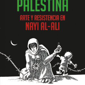 Palestina. Arte y resistencia en Nayi al-Ali