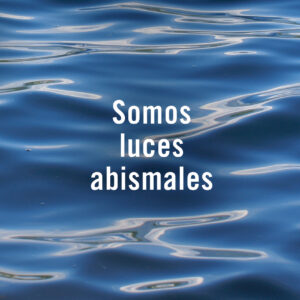 Somos luces abismales