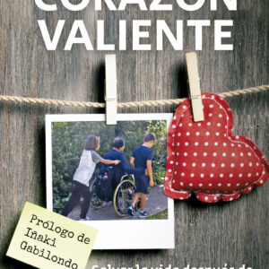 CORAZÓN VALIENTE (SALVAR LA VIDA DESPUÉS DE UN ICTUS Y VOLVER A VIVIRLA)