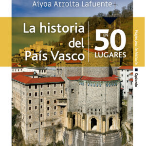 LA HISTORIA DEL PAÍS VASCO EN 50 LUGARES