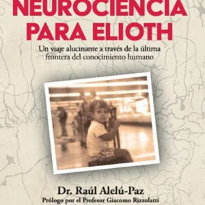 Neurociencia para elioth:viaje alucinante a traves de la