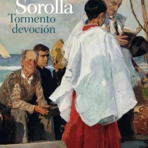Sorolla. Tormento y devoción
