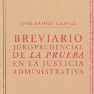 BREVIARIO JURISPRUDENCIAL DE LA PRUEBA EN LA JUSTICIA ADMINISTRATIVA