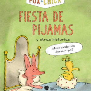 Fox + Chick. Fiesta de pijamas y otras historias