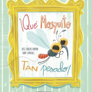 ¡Qué mosquito tan pesado!