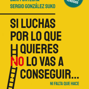 Si luchas por lo que quieres no lo vas a conseguir