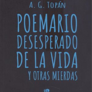 Poemario desesperado de la vida y otras mierdas