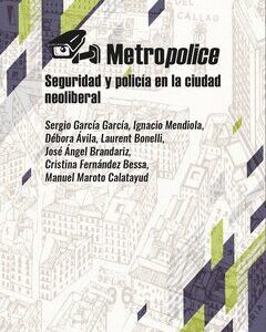 METROPOLICE. SEGURIDAD Y POLICIA EN LA CIUDAD NEOLIBERAL.